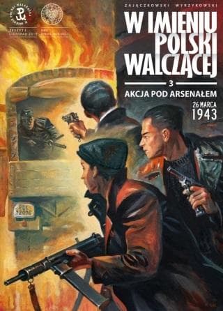 W imieniu Polski Walczącej T.3 Akcja pod Arsenałem - praca zbiorowa