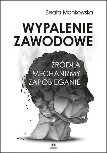 Wypalenie zawodowe: źródła, mechanizmy i strategie zapobiegania