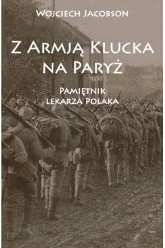 Z Armją Klucka na Paryż. Pamiętnik lekarza Polaka