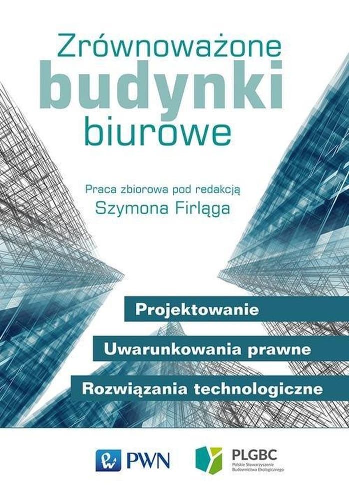 Zrównoważone budynki biurowe. Projektowanie - Szymon Firląg