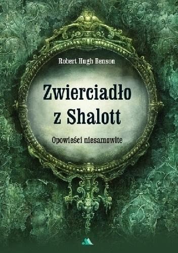 Zwierciadło z Shalott opowieści niesamowite Robert Hugh Benson